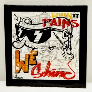 “When it rains, We shine” by Maska